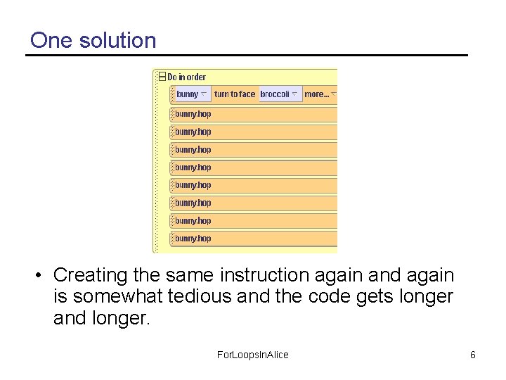 One solution • Creating the same instruction again and again is somewhat tedious and