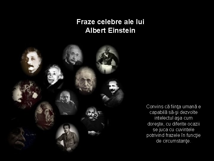 Fraze celebre ale lui Albert Einstein Convins că fiinţa umană e capabilă să-şi dezvolte