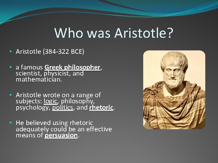 Who was Aristotle? • Aristotle (384 -322 BCE) • a famous Greek philosopher, philosopher