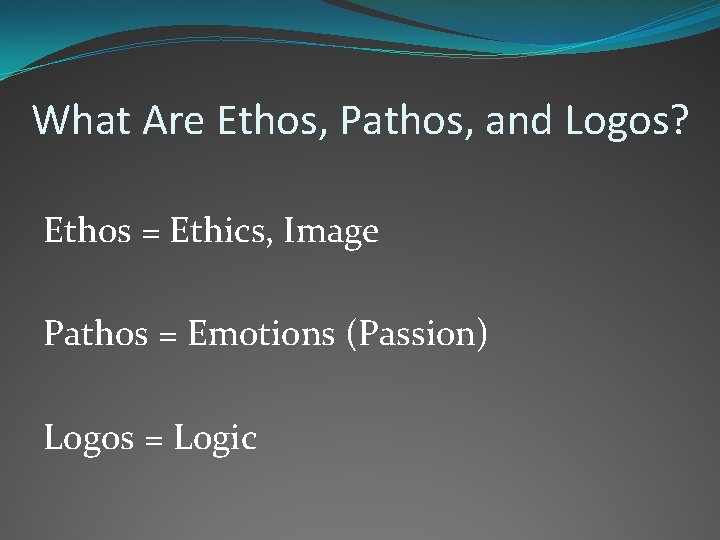 What Are Ethos, Pathos, and Logos? Ethos = Ethics, Image Pathos = Emotions (Passion)