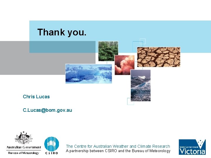 Thank you. Chris Lucas C. Lucas@bom. gov. au The Centre for Australian Weather and