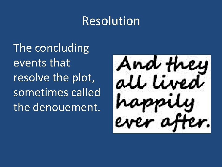 Resolution The concluding events that resolve the plot, sometimes called the denouement. 