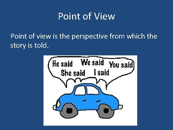 Point of View Point of view is the perspective from which the story is