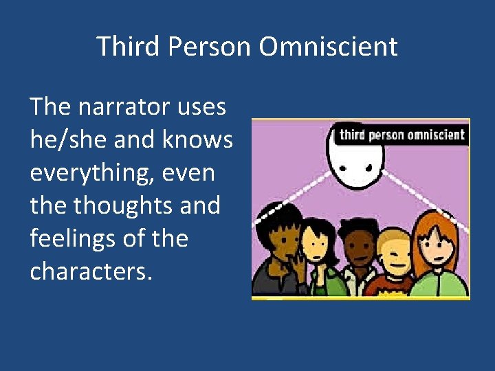 Third Person Omniscient The narrator uses he/she and knows everything, even the thoughts and