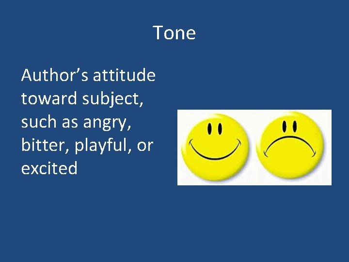 Tone Author’s attitude toward subject, such as angry, bitter, playful, or excited 