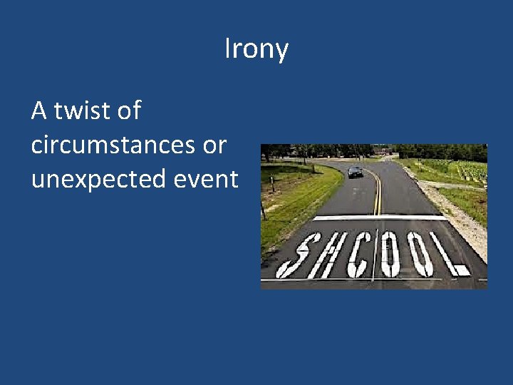 Irony A twist of circumstances or unexpected event 