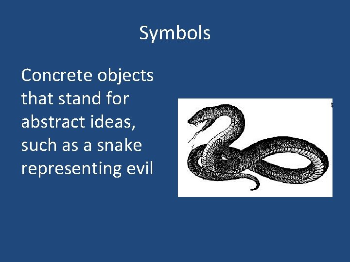 Symbols Concrete objects that stand for abstract ideas, such as a snake representing evil