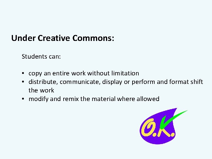 Under Creative Commons: Students can: • copy an entire work without limitation • distribute,