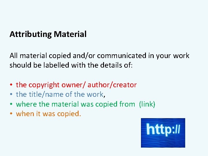 Attributing Material All material copied and/or communicated in your work should be labelled with