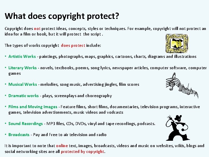 What does copyright protect? Copyright does not protect ideas, concepts, styles or techniques. For