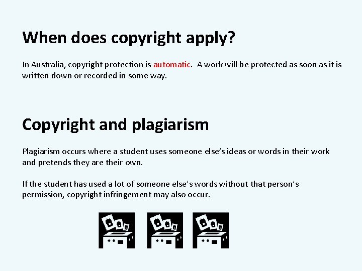 When does copyright apply? In Australia, copyright protection is automatic. A work will be