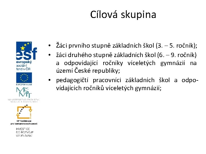 Cílová skupina • Žáci prvního stupně základních škol (3. – 5. ročník); • žáci