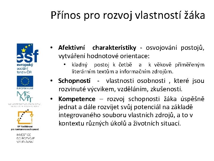 Přínos pro rozvoj vlastností žáka • Afektivní charakteristiky - osvojování postojů, vytváření hodnotové orientace: