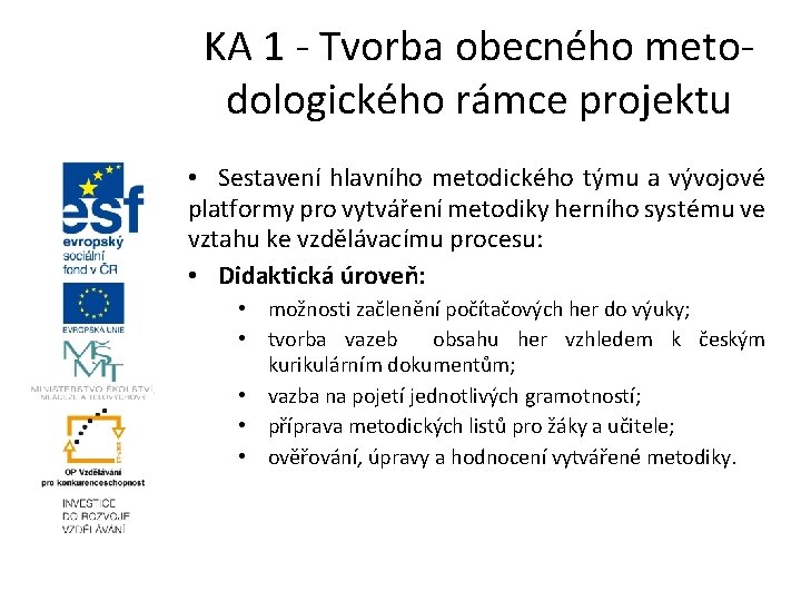 KA 1 - Tvorba obecného metodologického rámce projektu • Sestavení hlavního metodického týmu a