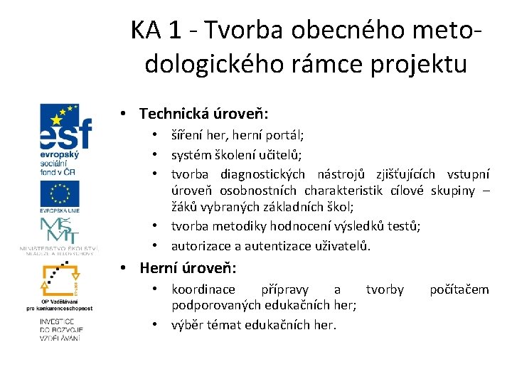 KA 1 - Tvorba obecného metodologického rámce projektu • Technická úroveň: • šíření her,