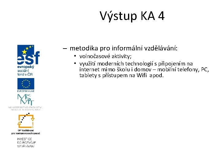 Výstup KA 4 – metodika pro informální vzdělávání: • volnočasové aktivity; • využití moderních