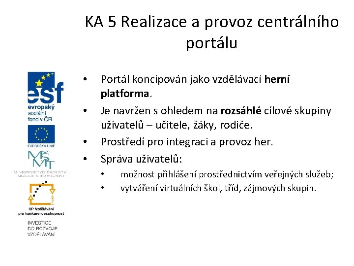 KA 5 Realizace a provoz centrálního portálu • • Portál koncipován jako vzdělávací herní