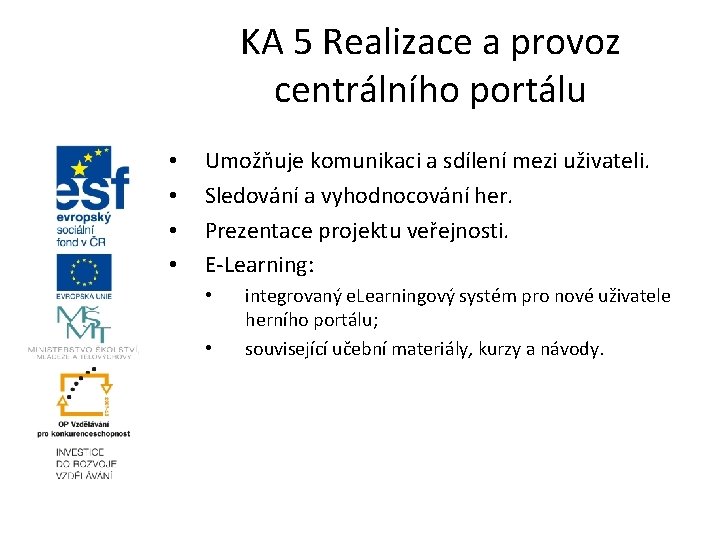 KA 5 Realizace a provoz centrálního portálu • • Umožňuje komunikaci a sdílení mezi