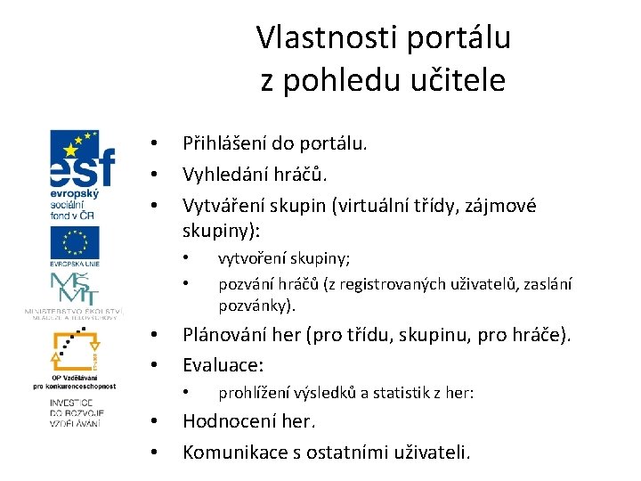 Vlastnosti portálu z pohledu učitele • • • Přihlášení do portálu. Vyhledání hráčů. Vytváření