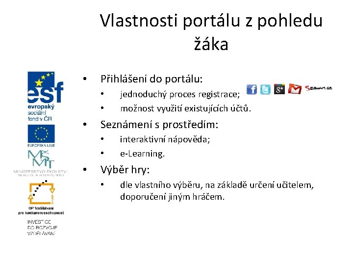 Vlastnosti portálu z pohledu žáka • Přihlášení do portálu: • • • Seznámení s