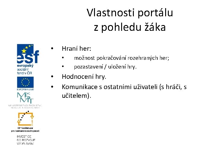 Vlastnosti portálu z pohledu žáka • Hraní her: • • možnost pokračování rozehraných her;