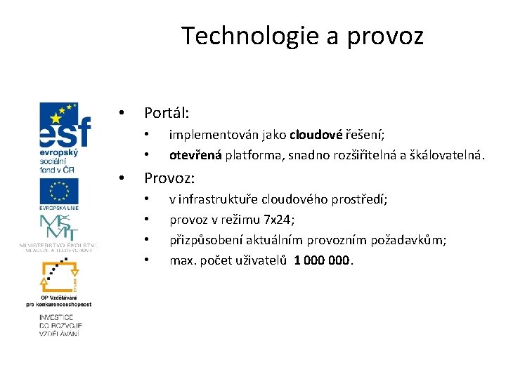 Technologie a provoz • Portál: • • • implementován jako cloudové řešení; otevřená platforma,