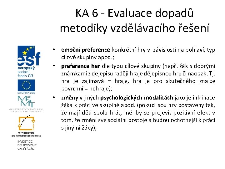 KA 6 - Evaluace dopadů metodiky vzdělávacího řešení • emoční preference konkrétní hry v