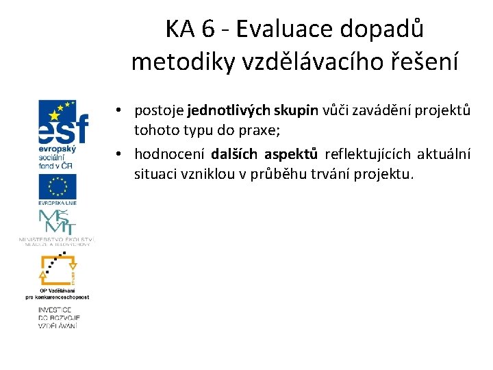 KA 6 - Evaluace dopadů metodiky vzdělávacího řešení • postoje jednotlivých skupin vůči zavádění