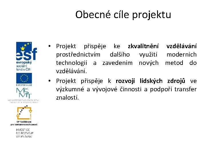 Obecné cíle projektu • Projekt přispěje ke zkvalitnění vzdělávání prostřednictvím dalšího využití moderních technologií