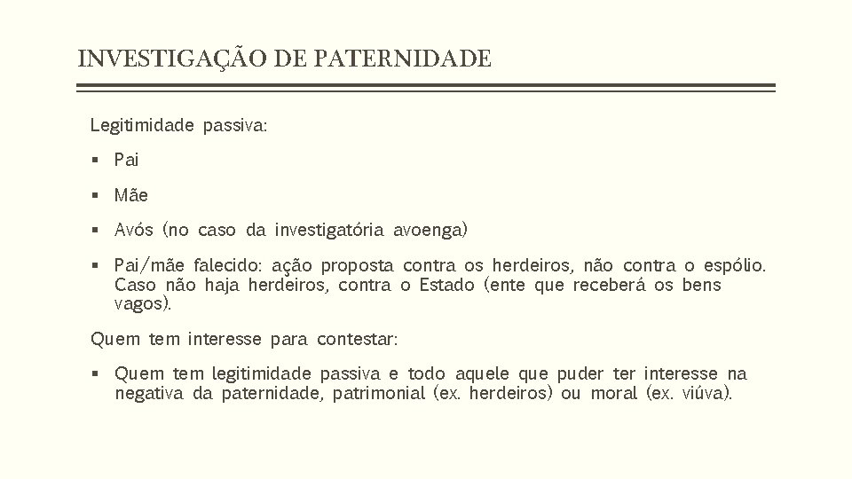 INVESTIGAÇÃO DE PATERNIDADE Legitimidade passiva: § Pai § Mãe § Avós (no caso da