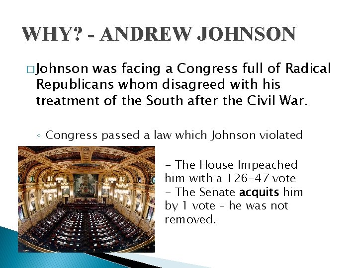 WHY? - ANDREW JOHNSON � Johnson was facing a Congress full of Radical Republicans