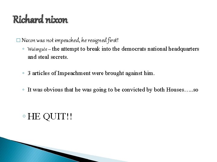 Richard nixon � Nixon was not impeached, he resigned first! ◦ Watergate – the