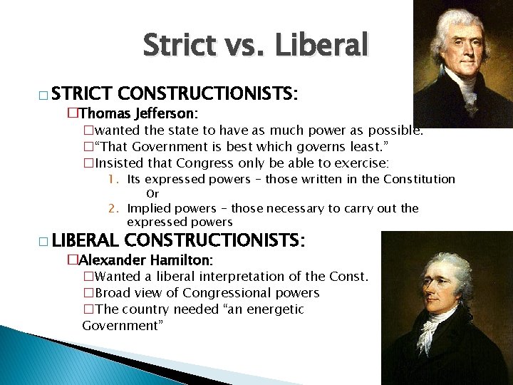 Strict vs. Liberal � STRICT CONSTRUCTIONISTS: �Thomas Jefferson: �wanted the state to have as