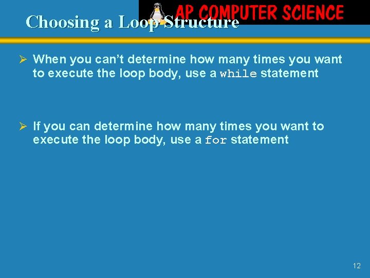 Choosing a Loop Structure Ø When you can’t determine how many times you want