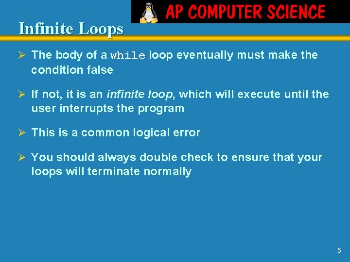 Infinite Loops Ø The body of a while loop eventually must make the condition