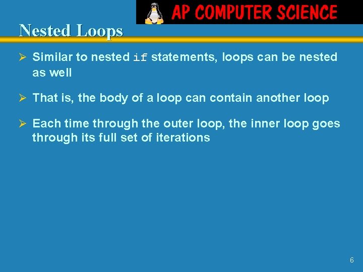 Nested Loops Ø Similar to nested if statements, loops can be nested as well