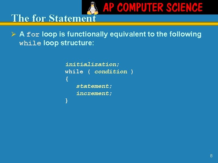 The for Statement Ø A for loop is functionally equivalent to the following while