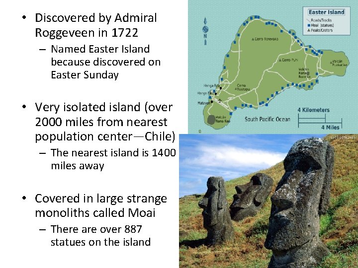  • Discovered by Admiral Roggeveen in 1722 – Named Easter Island because discovered