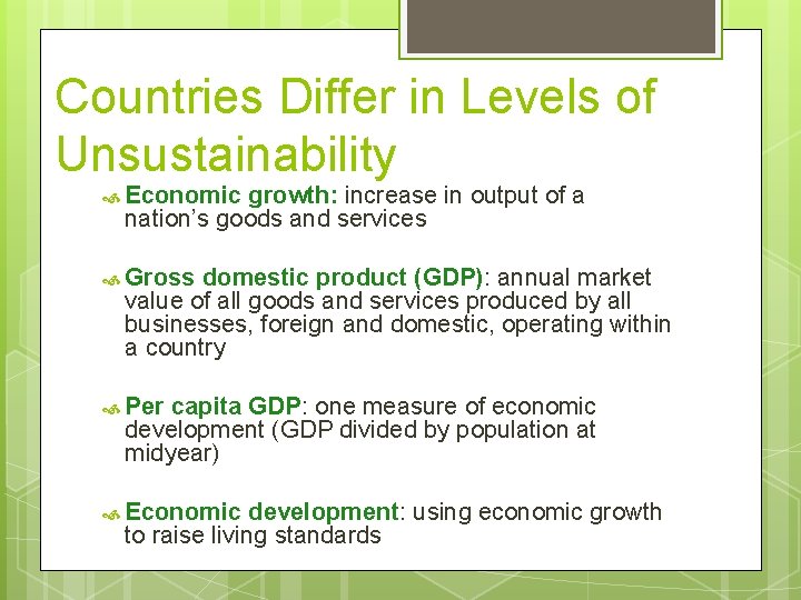 Countries Differ in Levels of Unsustainability Economic growth: increase in output of a nation’s