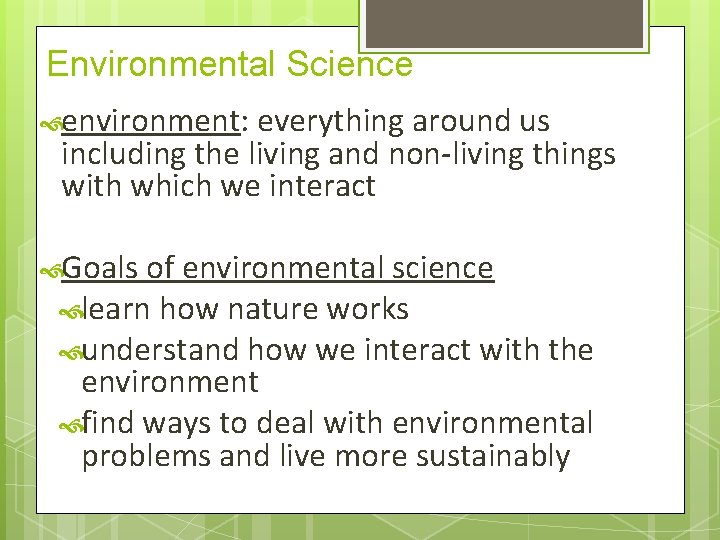 Environmental Science environment: everything around us including the living and non-living things with which