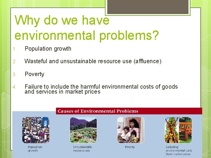 Why do we have environmental problems? 1. Population growth 2. Wasteful and unsustainable resource
