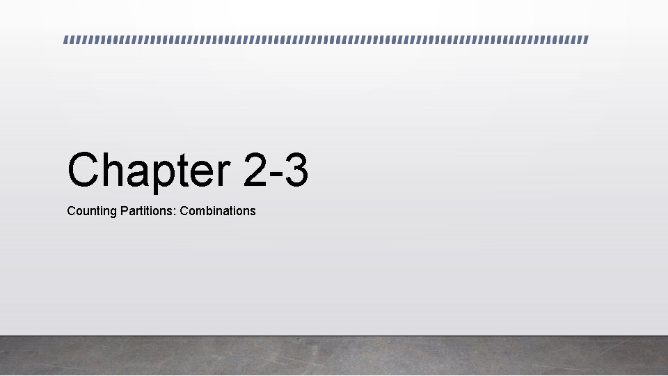 Chapter 2 -3 Counting Partitions: Combinations 