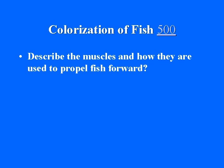 Colorization of Fish 500 • Describe the muscles and how they are used to