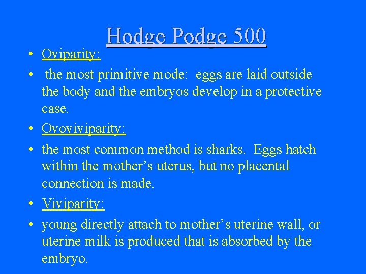 Hodge Podge 500 • Oviparity: • the most primitive mode: eggs are laid outside