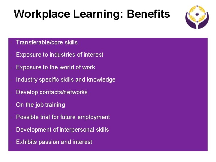 + Workplace Learning: Benefits • Transferable/core skills • Exposure to industries of interest •