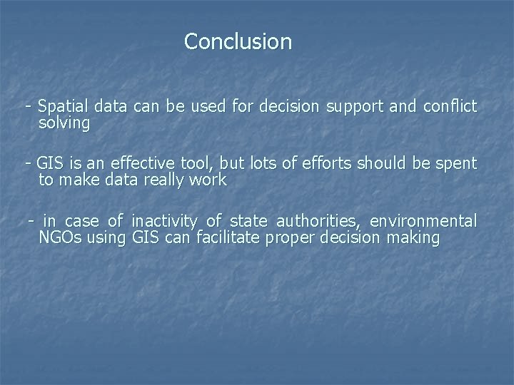 Conclusion - Spatial data can be used for decision support and conflict solving -