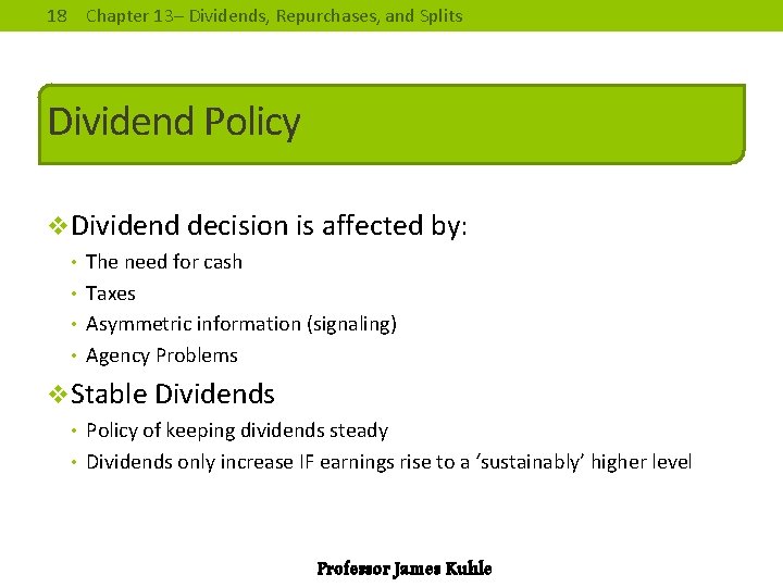 18 Chapter 13– Dividends, Repurchases, and Splits Dividend Policy v. Dividend decision is affected