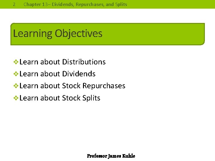 2 Chapter 13– Dividends, Repurchases, and Splits Learning Objectives v. Learn about Distributions v.