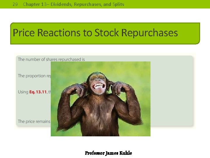 29 Chapter 13– Dividends, Repurchases, and Splits Price Reactions to Stock Repurchases Professor James