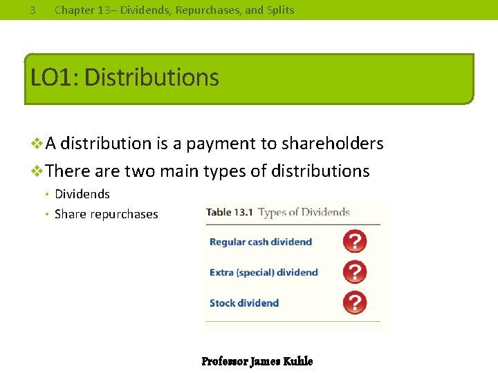 3 Chapter 13– Dividends, Repurchases, and Splits LO 1: Distributions v. A distribution is
